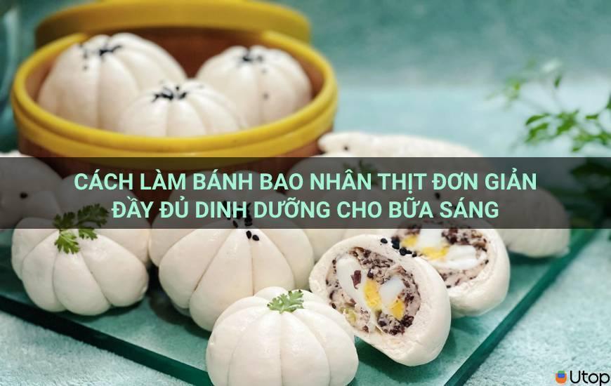 Cách làm bánh bao nhân thịt đơn giản đầy đủ dinh dưỡng cho bữa sáng