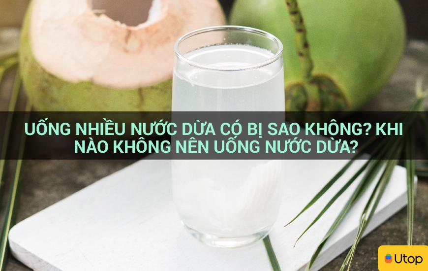 Uống nhiều nước dừa có bị sao không? Khi nào không nên uống nước dừa?