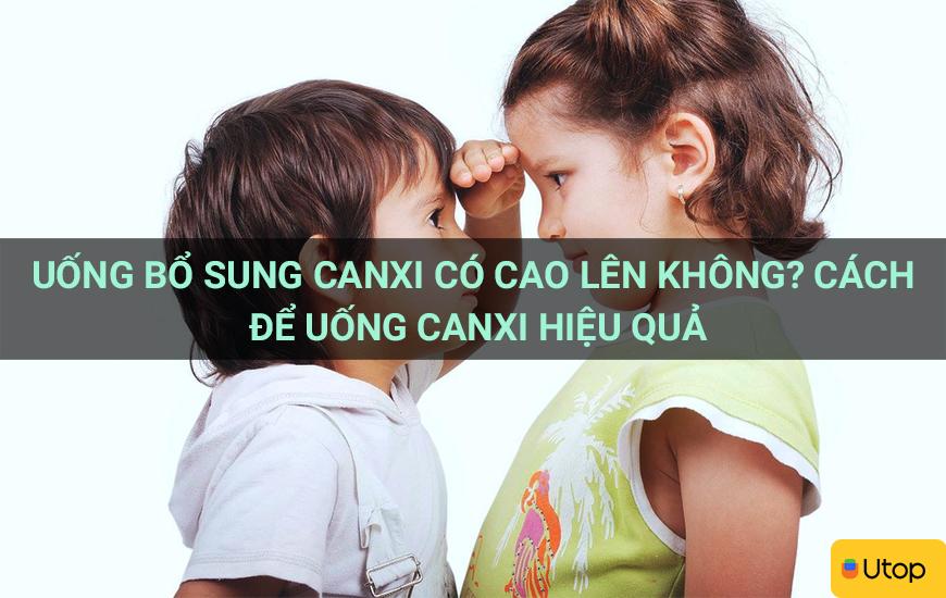 Uống bổ sung canxi có cao lên không? Cách để uống canxi hiệu quả