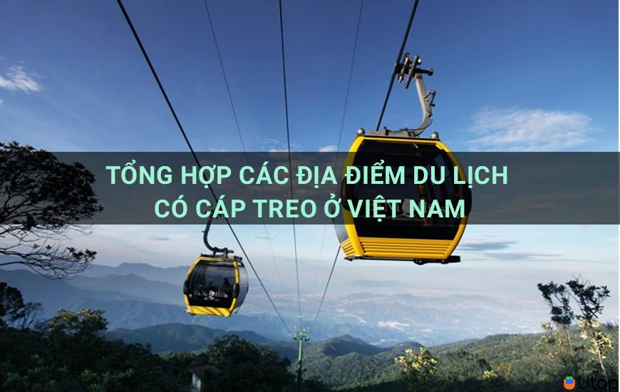 Tổng hợp các địa điểm du lịch có cáp treo ở Việt Nam