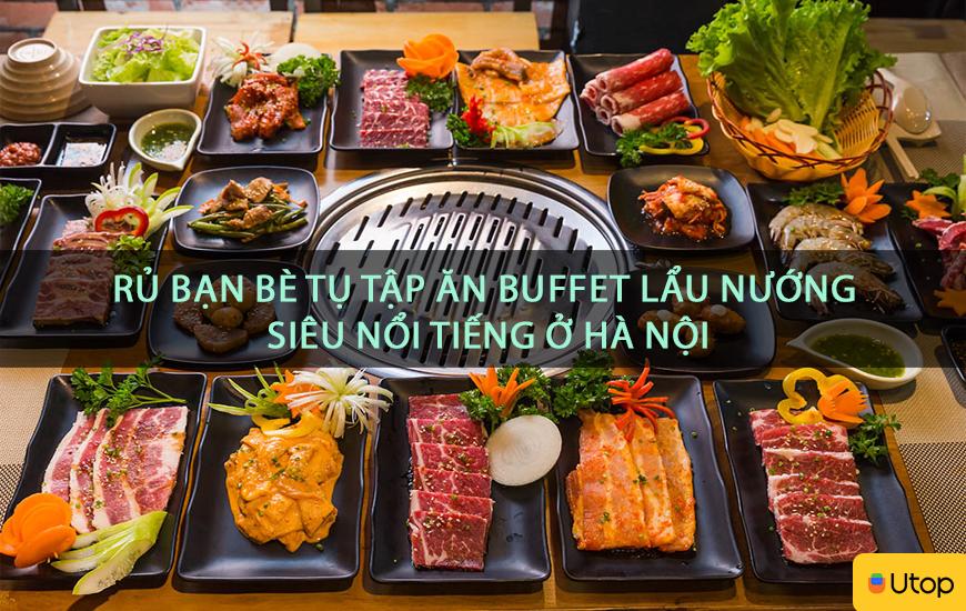 Rủ bạn bè tụ tập ăn buffet lẩu nướng siêu nổi tiếng ở Hà Nội