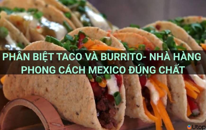 Phân biệt Burrito và Taco - Ở đâu bán Burrito và Taco ngon?