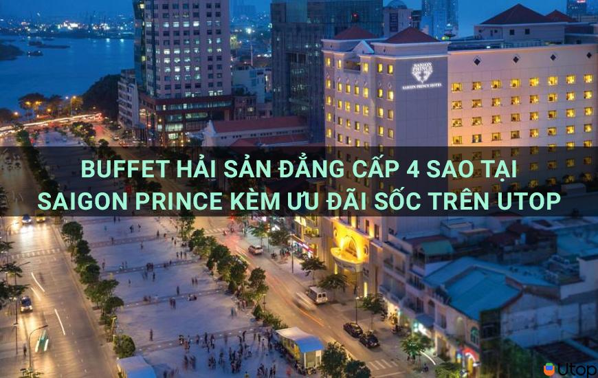 Buffet hải sản đẳng cấp 4 sao tại Saigon Prince kèm ưu đãi sốc trên Utop