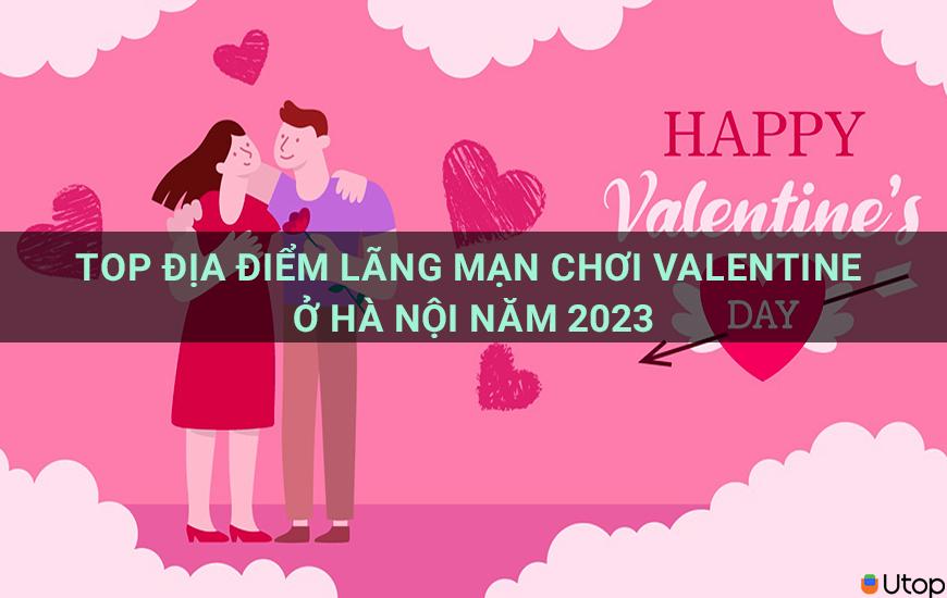 Top địa điểm lãng mạn chơi valentine ở Hà Nội năm 2023