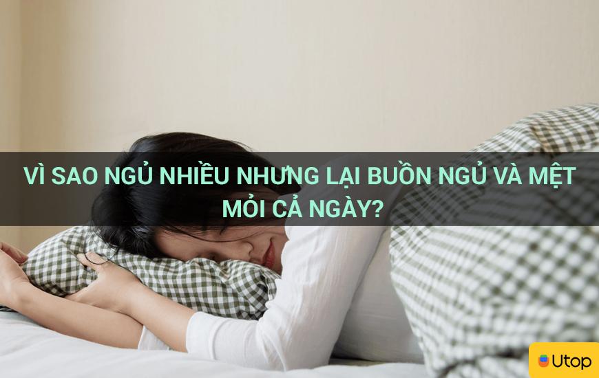 Vì sao ngủ nhiều nhưng lại buồn ngủ và mệt mỏi cả ngày?