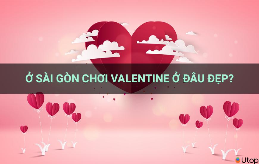 Ở Sài Gòn chơi valentine ở đâu đẹp?