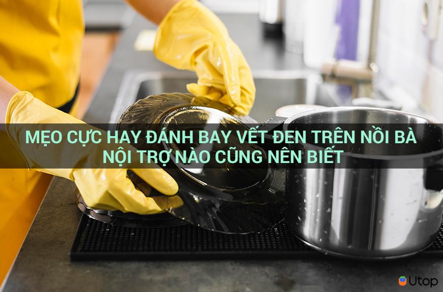 MẸO CỰC HAY ĐÁNH BAY VẾT ĐEN TRÊN NỒI BÀ NỘI TRỢ NÀO CŨNG NÊN BIẾT