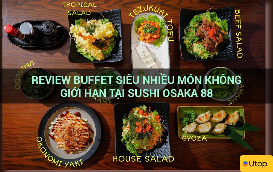 Review buffet siêu nhiều món không giới hạn tại Sushi Osaka 88