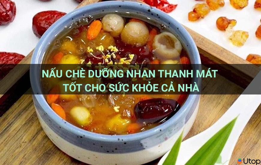 Nấu chè dưỡng nhan thanh mát tốt cho sức khỏe cả nhà