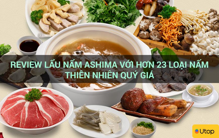 Review lẩu nấm Ashima với hơn 23 loại nấm thiên nhiên quý giá