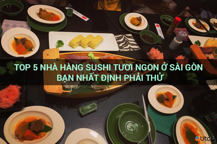 Top 5 nhà hàng sushi tươi ngon ở Sài Gòn bạn nhất định phải thử