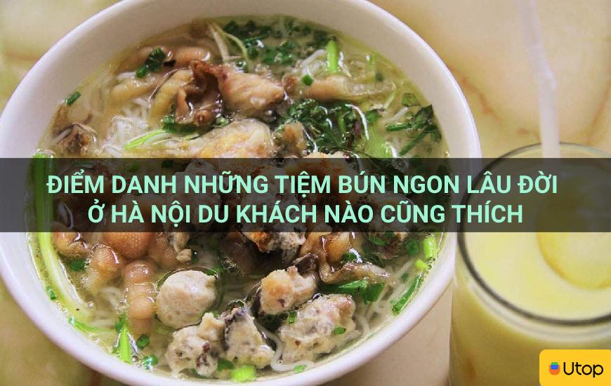 Điểm danh những tiệm bún ngon lâu đời ở Hà Nội du khách nào cũng thích