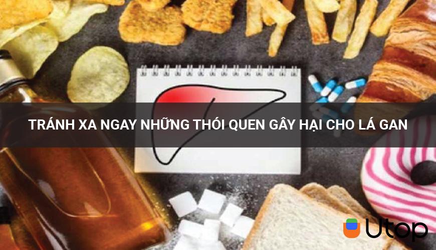 Tránh xa ngay những thói quen gây hại cho lá gan của bạn mỗi ngày