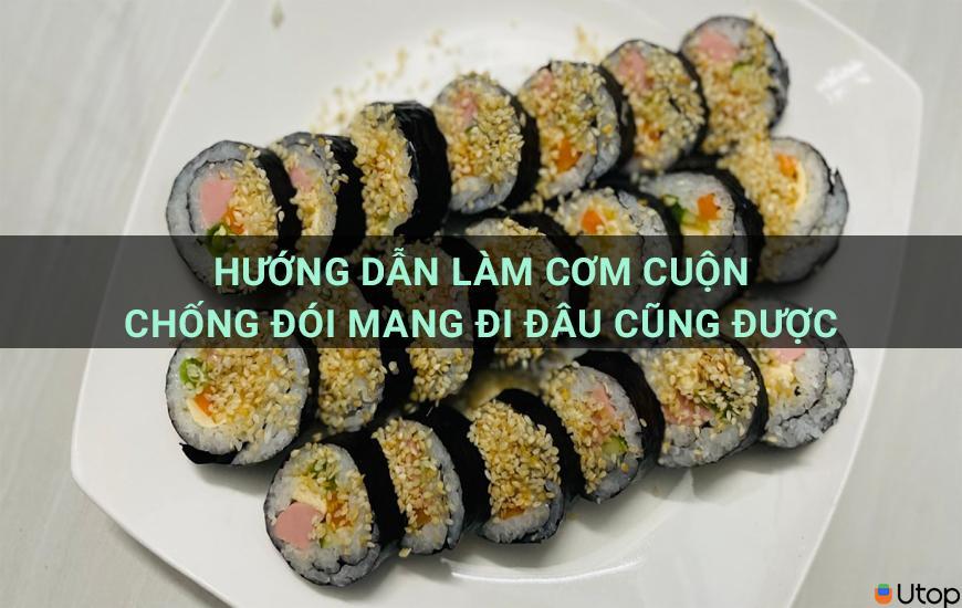 Hướng dẫn làm cơm cuộn chóng đói mang đi đâu cũng được