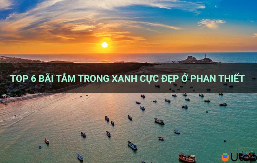 Top 6 bãi tắm trong xanh cực đẹp ở Phan Thiết mà bạn nên đến