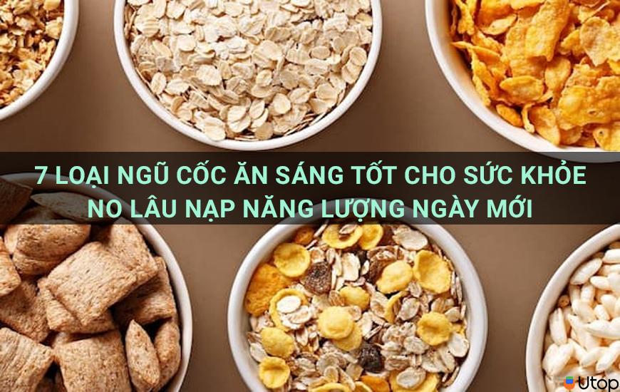 7 loại ngũ cốc ăn sáng tốt cho sức khỏe no lâu nạp năng lượng ngày mới