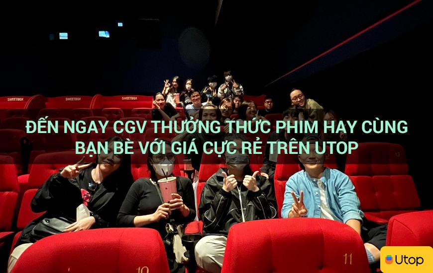 Đến ngay CGV thưởng thức phim hay cùng bạn bè với giá cực rẻ trên Utop