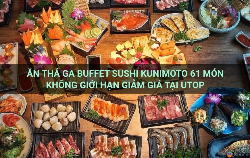 Ăn thả ga Buffet Sushi Kunimoto 61 món không giới hạn giảm giá tại Utop