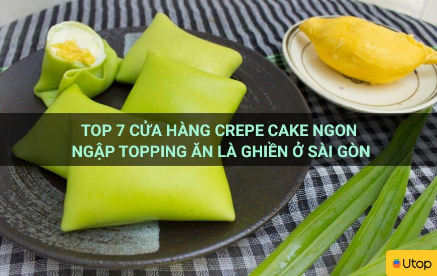 Top 7 cửa hàng Crepe Cake ngon ngập topping ăn là ghiền ở Sài Gòn