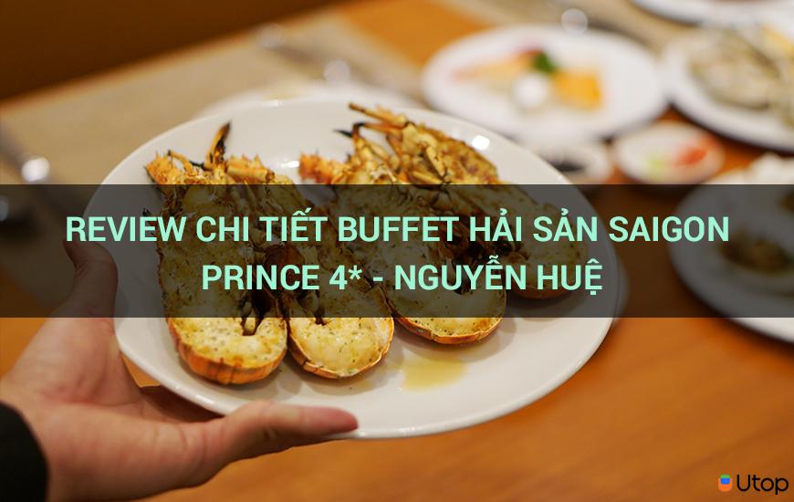 Review chi tiết Buffet hải sản Saigon Prince 4* - Nguyễn Huệ