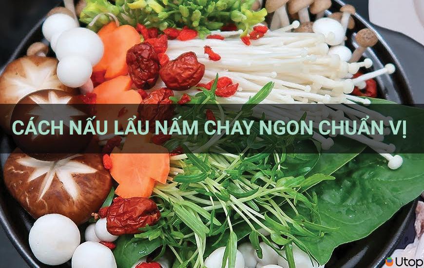 Cách nấu lẩu nấm chay ngon chuẩn vị nhà hàng cực đơn giản