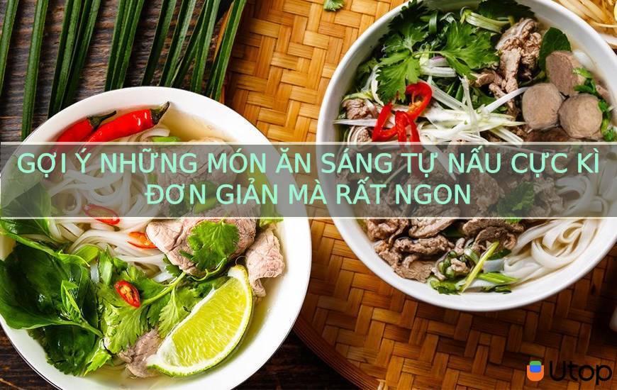 Gợi ý những món ăn sáng tự nấu cực kì đơn giản mà rất ngon