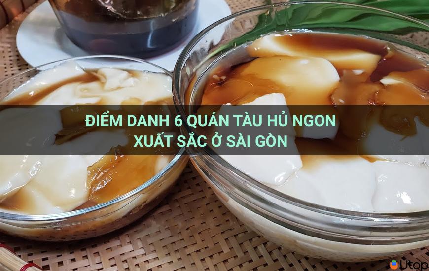 Điểm danh 6 quán tàu hủ ngon xuất sắc ở Sài Gòn 