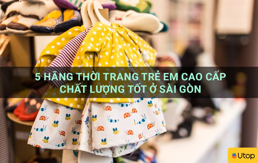 5 hãng thời trang trẻ em cao cấp chất lượng tốt ở Sài Gòn