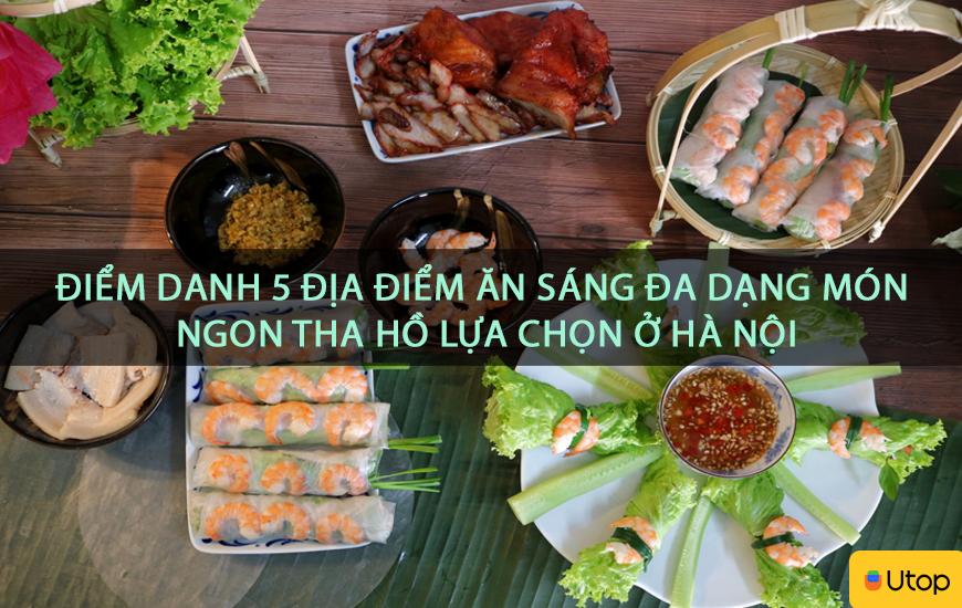 Điểm danh 5 địa điểm ăn sáng đa dạng món ngon tha hồ lựa chọn ở Hà Nội