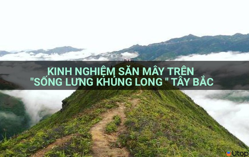 Kinh nghiệm săn mây trên "sống lưng khủng long " Tây Bắc