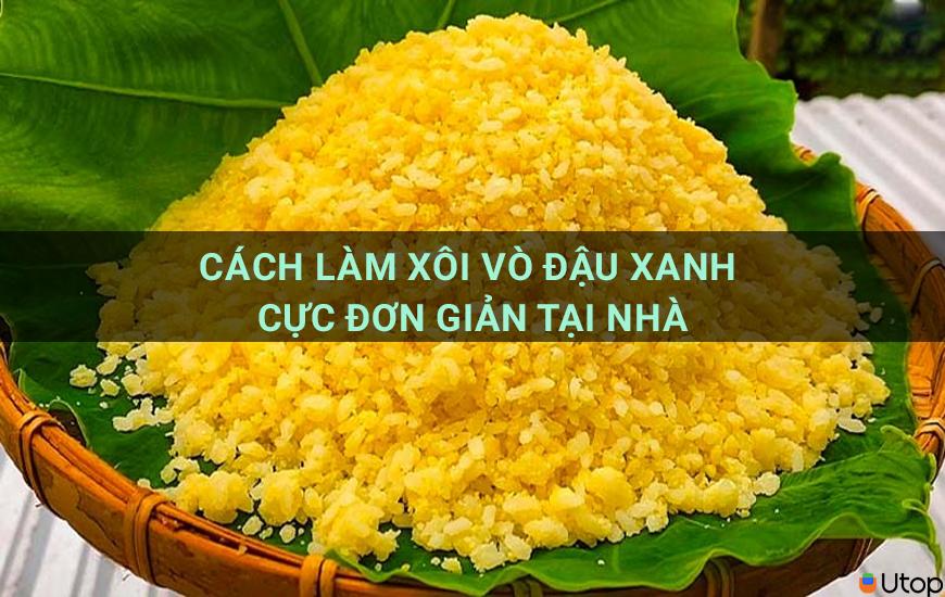 Cách làm xôi vò đậu xanh cực đơn giản tại nhà