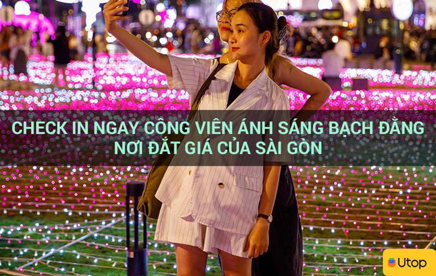 Check in ngay công viên ánh sáng Bạch Đằng nơi đắt giá của Sài Gòn