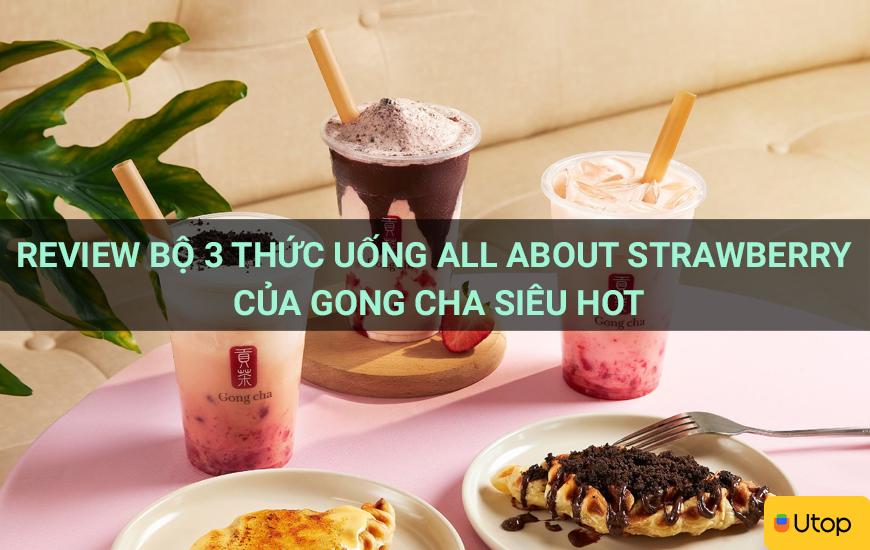 Review bộ 3 thức uống All About Strawberry của Gong Cha siêu hot