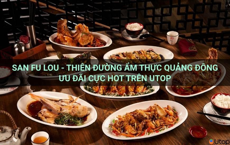 San Fu Lou - Thiên đường ẩm thực Quảng Đông ưu đãi cực hot trên Utop