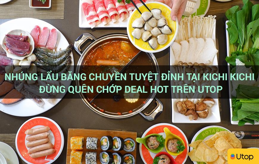 Nhúng lẩu băng chuyền tuyệt đỉnh tại Kichi Kichi đừng quên chớp deal hot trên Utop