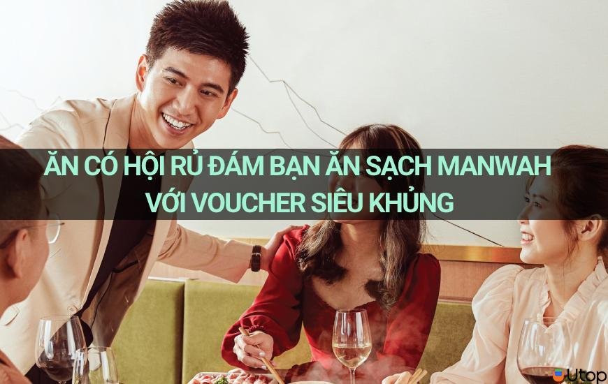 Chơi có đội ăn có hội rủ đám bạn ăn sạch Manwah với voucher siêu khủng