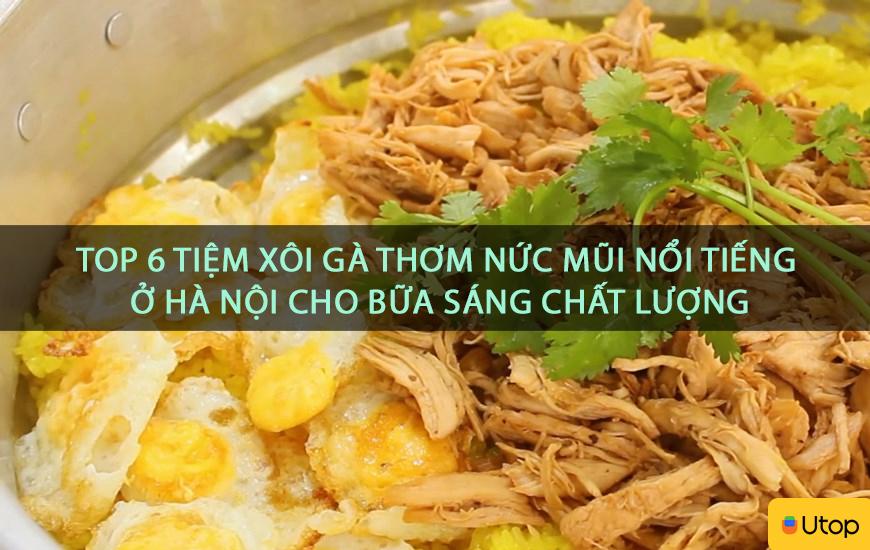 Top 6 tiệm xôi gà thơm nức mũi nổi tiếng ở Hà Nội cho bữa sáng chất lượng