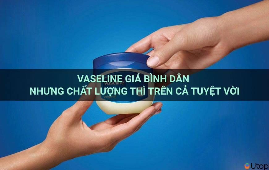 Vaseline giá bình dân nhưng chất lượng thì trên cả tuyệt vời 