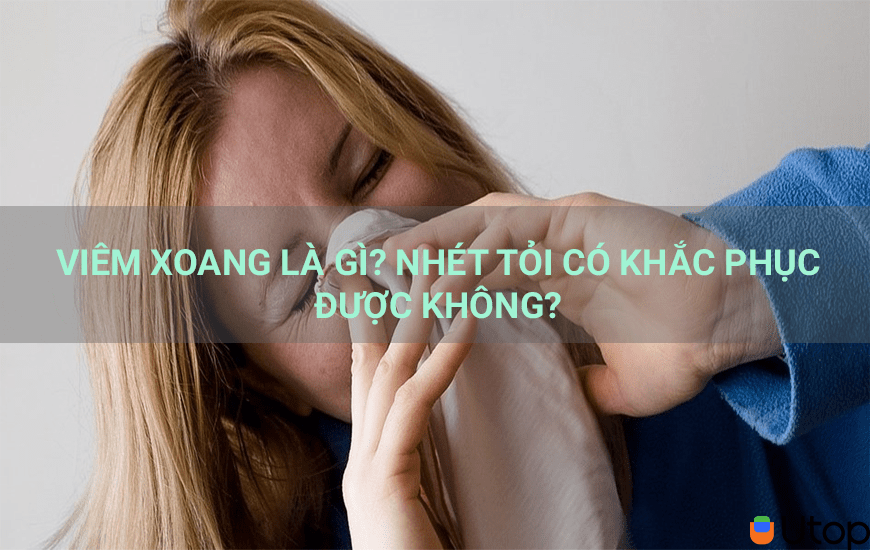 VIÊM XOANG LÀ GÌ? NHÉT TỎI CÓ KHẮC PHỤC ĐƯỢC KHÔNG?