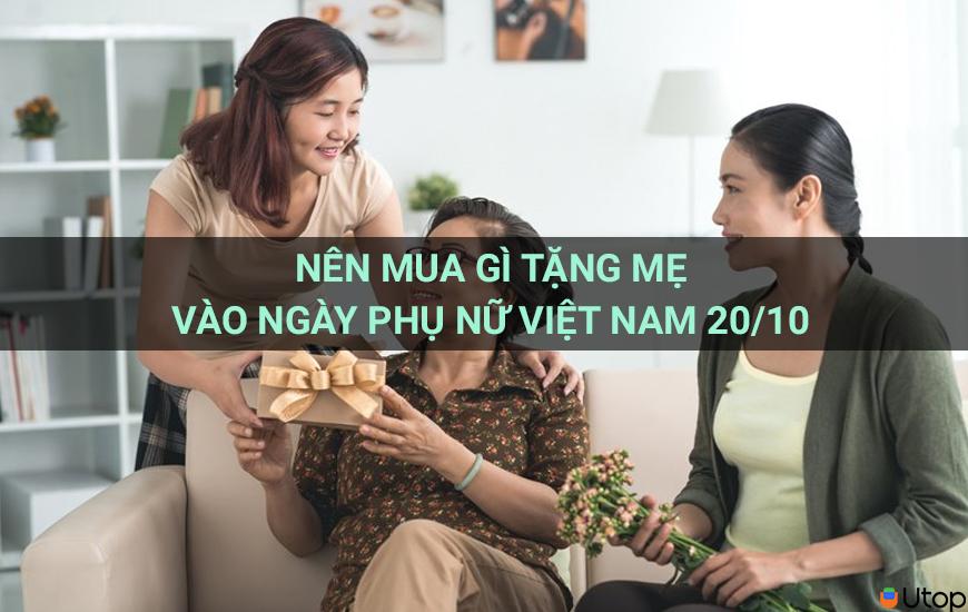 Nên mua gì tặng mẹ vào ngày phụ nữ Việt Nam 20/10