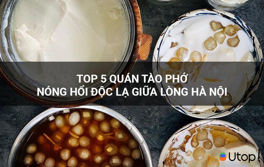 Top 5 quán tào phớ nóng hổi độc lạ giữa lòng Hà Nội