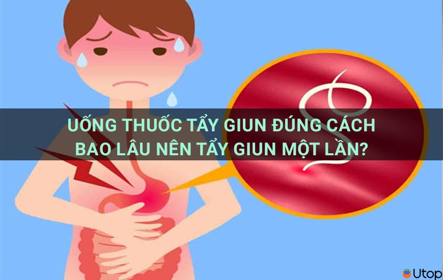 Uống thuốc tẩy giun đúng cách. Bao lâu nên tẩy giun một lần?