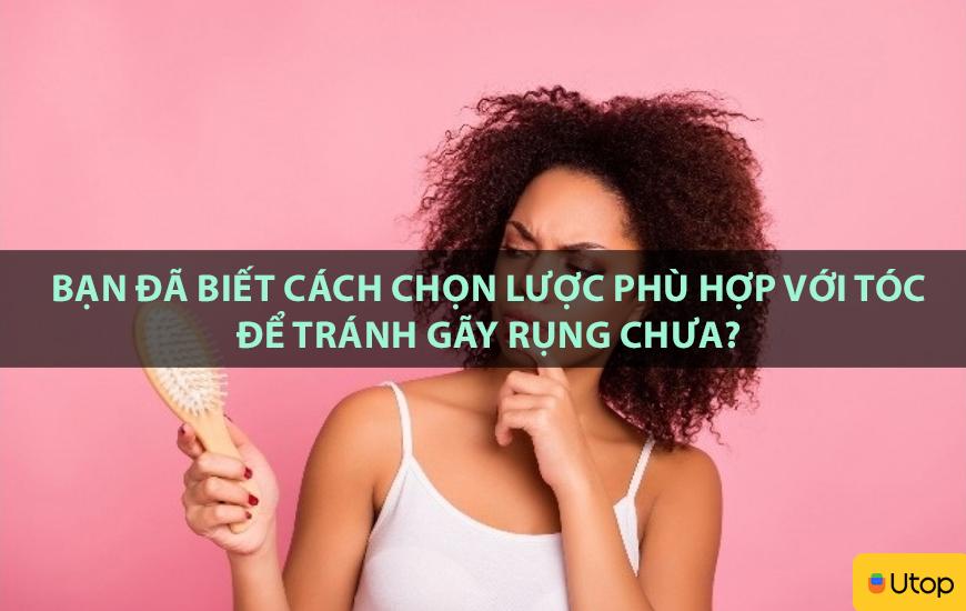 Bạn đã biết cách chọn lược phù hợp với tóc để tránh gãy rụng chưa?