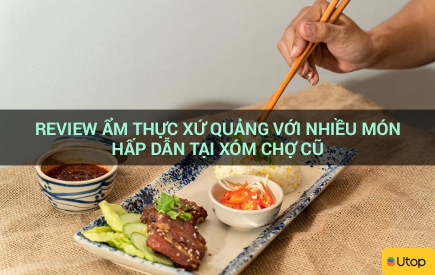 Review ẩm thực xứ Quảng với nhiều món hấp dẫn tại Xóm Chợ Cũ