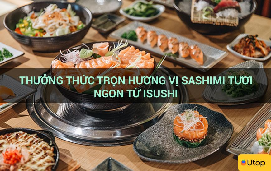 Thưởng thức trọn hương vị sashimi tươi ngon từ Isushi