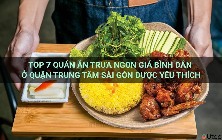 Top 7 quán ăn trưa ngon giá bình dân ở quận trung tâm Sài Gòn được yêu thích