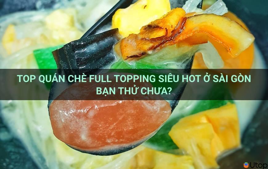 Top quán chè full topping siêu hot ở Sài Gòn bạn thử chưa?