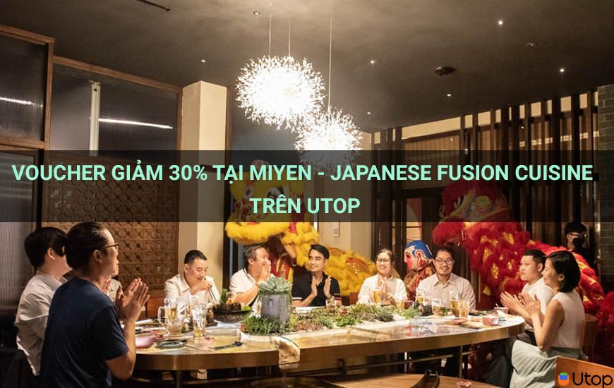Voucher giảm 30% tại MIYEN - Japanese Fusion Cuisine trên Utop