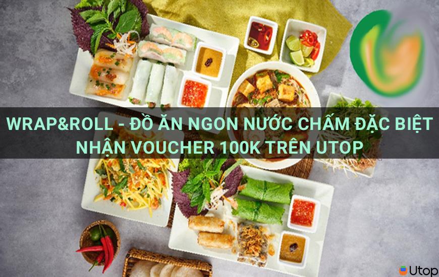 Wrap&Roll - Đồ ăn ngon nước chấm đặc biệt nhận voucher 100k trên Utop