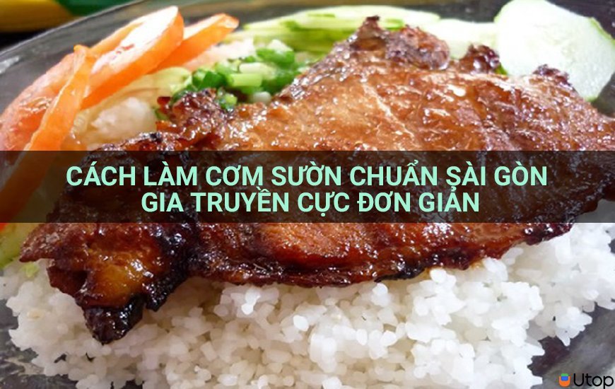 Cách làm cơm sườn chuẩn Sài Gòn gia truyền cực đơn giản